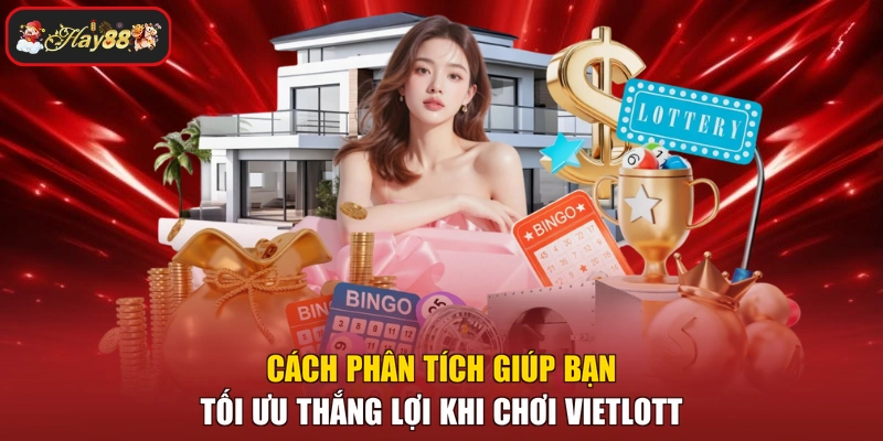 Cách phân tích giúp bạn tối ưu thắng lợi khi chơi Vietlott