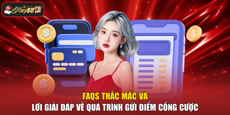 FAQs thắc mắc và lời giải đáp về quá trình gửi điểm cổng cược