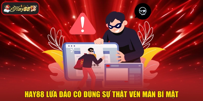 HAY88 lừa đảo có đúng sự thật vén màn bí mật