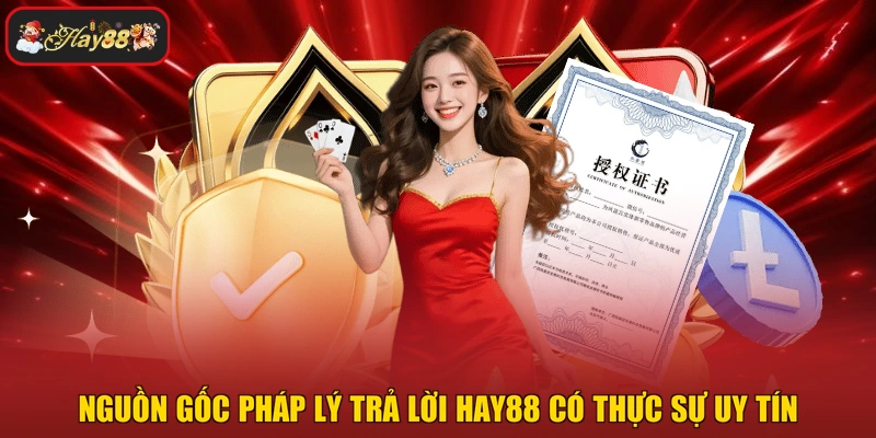 Nguồn gốc pháp lý trả lời HAY88 có thực sự uy tín