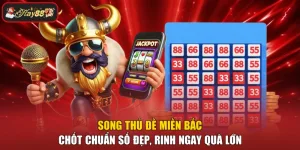Song Thủ Đề Miền Bắc - Chốt Chuẩn Số Đẹp, Rinh Ngay Quà Lớn