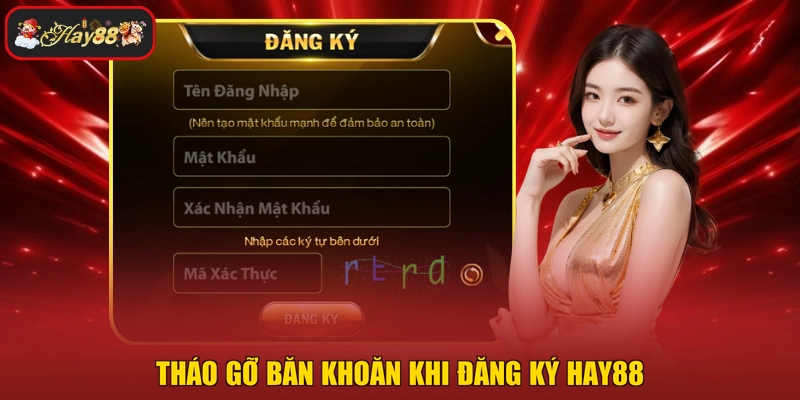 Tháo gỡ băn khoăn khi đăng ký HAY88