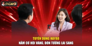 Tuyển dụng HAY88 - Nắm Cơ Hội Vàng, Đón Tương Lai Sang